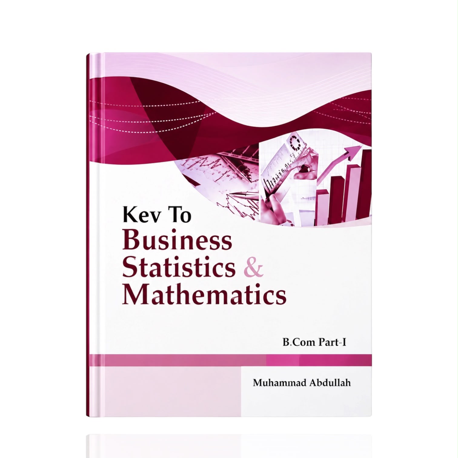 Key To Business Statistics Mathematics B.Com Part 1 Muhammad Abdullah