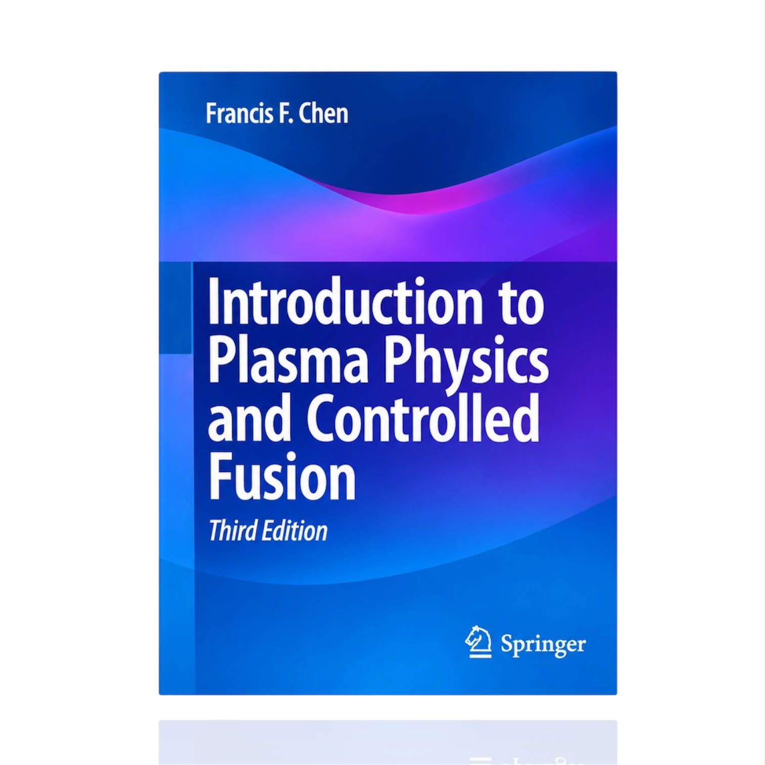 Introduction To Plasma Physics And Controlled Fusion 3rd Edition By Francis F Chen