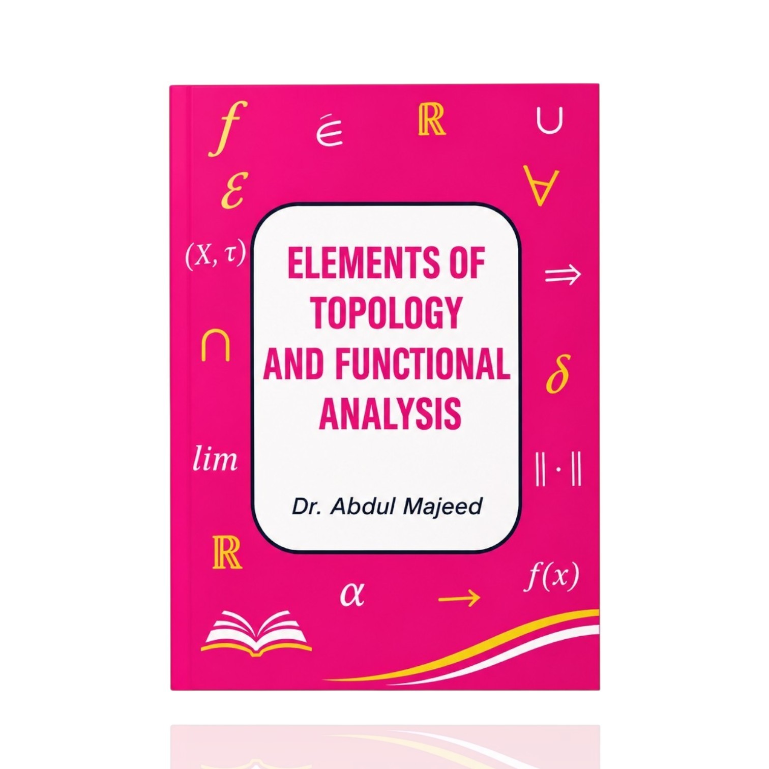 Elements Of Topology And Functional Analysis  By Dr. Abdul Majeed