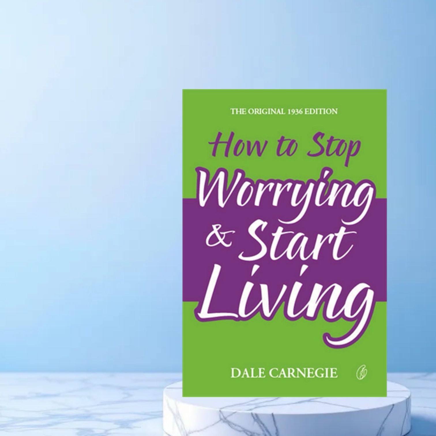 How To Stop Worrying & Start Living By Dale Carnegie